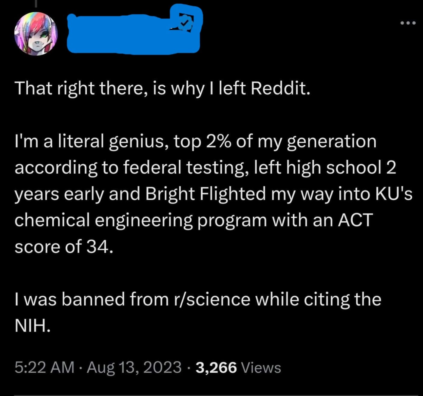 screenshot - That right there, is why I left Reddit. I'm a literal genius, top 2% of my generation according to federal testing, left high school 2 years early and Bright Flighted my way into Ku's chemical engineering program with an Act score of 34. I wa